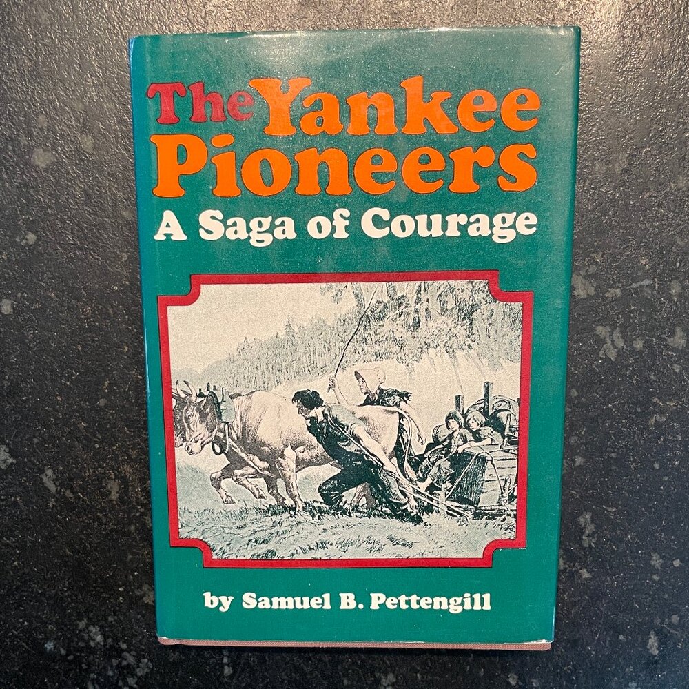 "The Yankee Pioneers: A Saga of Courage," by Samuel B. Pettengill, 1972 Book